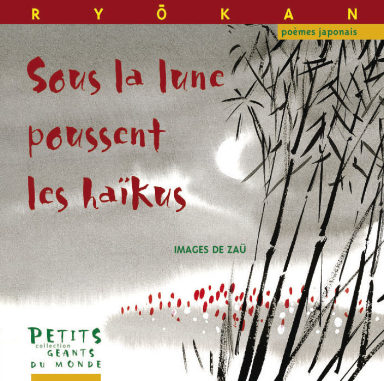 SOUS LA LUNE POUSSENT LES HAIKUS - RYOKAN RYOKAN, Joan TITUS-CARMEL, Zau Zau,  Ryôkan, Joan TITUS-CARMEL,  Zaü - RUE DU MONDE