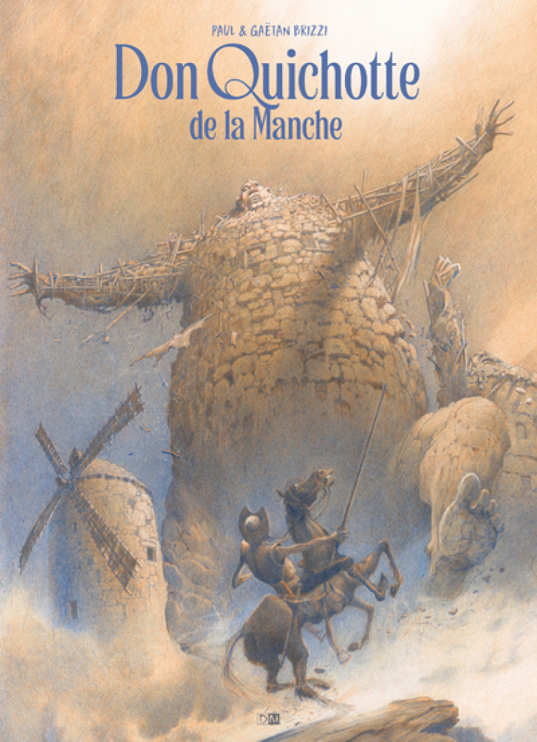 Don Quichotte De La Manche - Paul et Gaëtan Brizzi, Brizzi P E G. Brizzi P E G.,  Brizzi P E G. - DANIEL MAGHEN