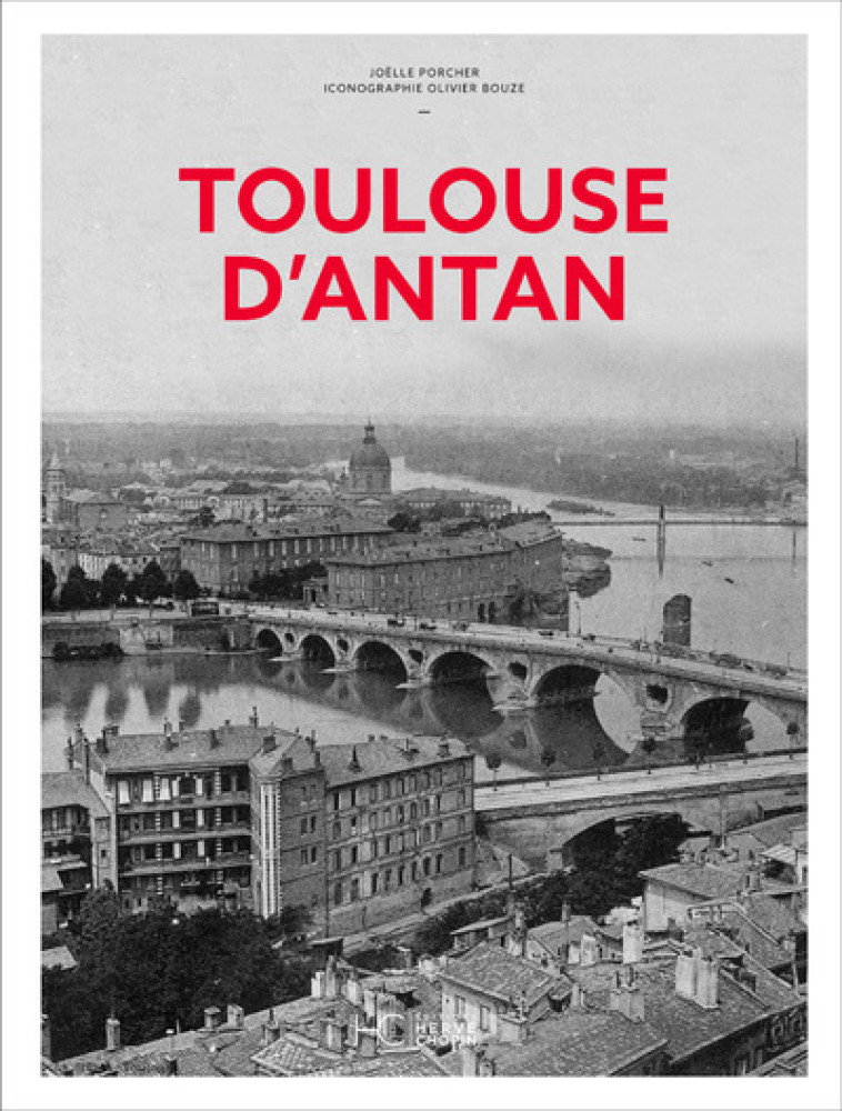 Toulouse d'Antan - Nouvelle édition - Joëlle Porcher, Joëlle Porcher - HERVE CHOPIN ED
