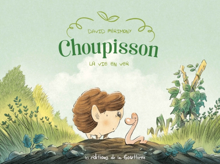 Choupisson - Tome 1 - La Vie en ver - David Périmony, David Périmony, David Périmony - DE LA GOUTTIERE