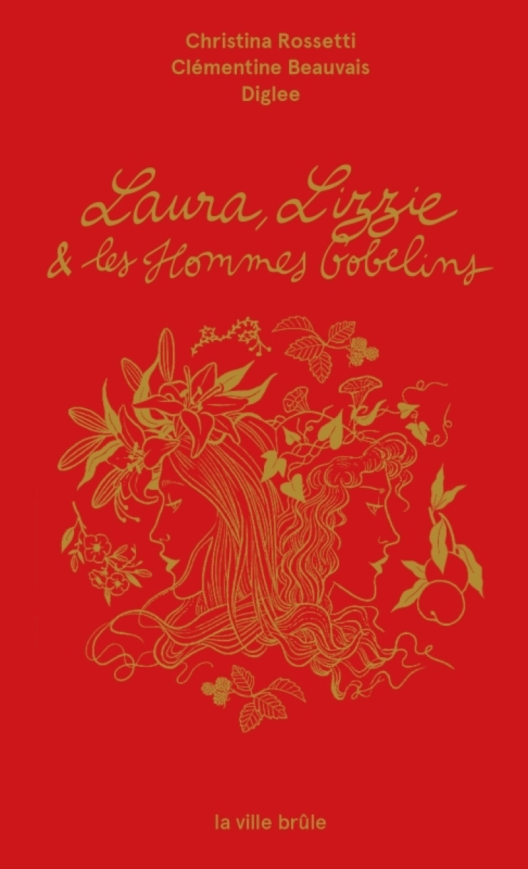 Laura, Lizzie et les hommes-gobelins - Christina Rossetti, Diglee Diglee, Clémentine Beauvais, Christina Rossetti,  Diglee, Clémentine Beauvais - VILLE BRULE