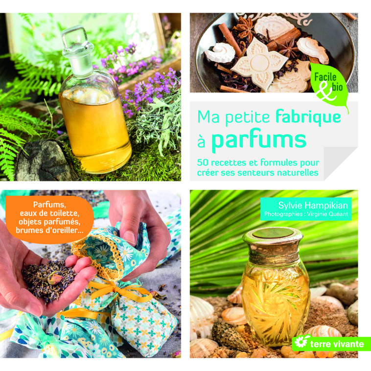 Ma petite fabrique à parfums - Sylvie Hampikian, Virginie Queant - TERRE VIVANTE