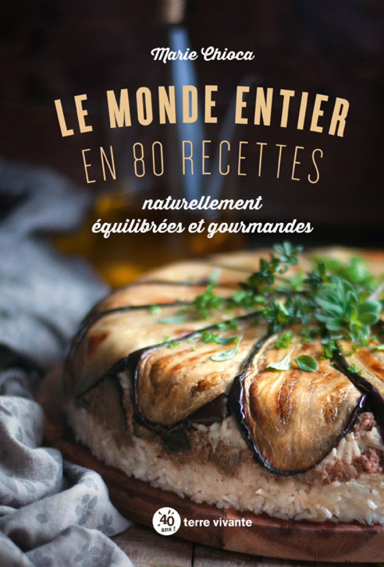 Le monde entier en 80 recettes - Marie Chioca,  Marie - TERRE VIVANTE