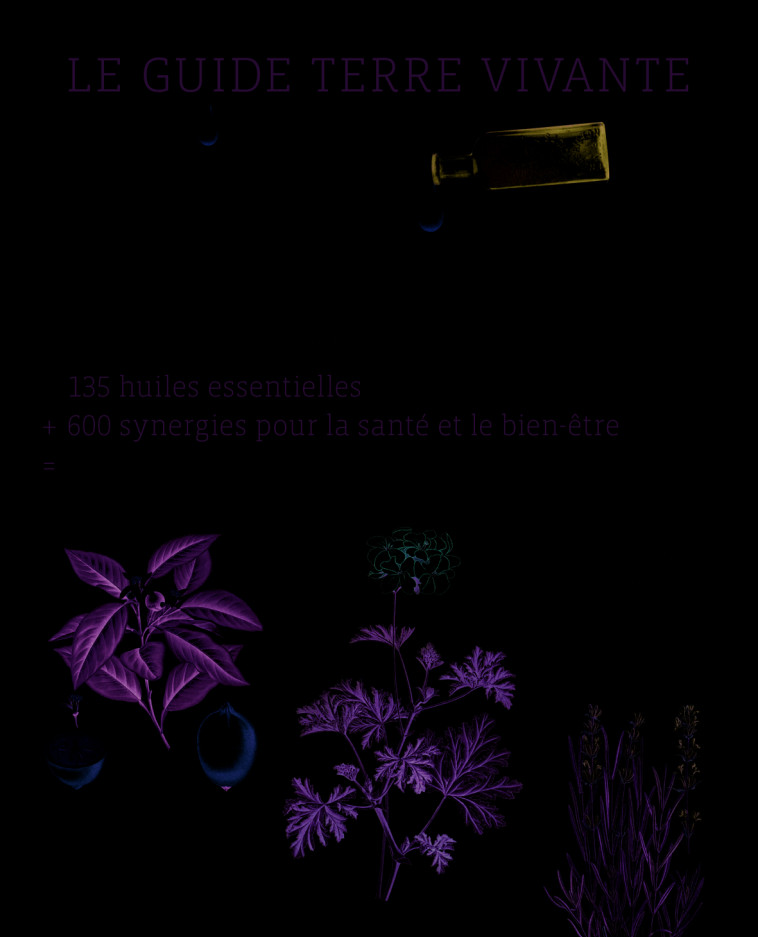 Le guide Terre vivante des huiles essentielles - Françoise Couic Marinier, Anthony Touboul - TERRE VIVANTE