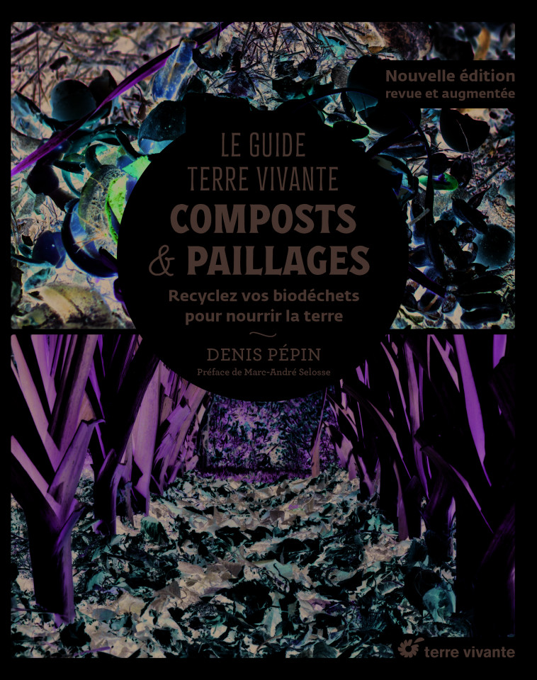 Le Guide Terre vivante - Composts &  paillages - Denis Pépin - TERRE VIVANTE