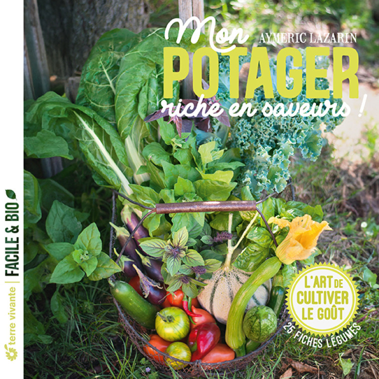 Mon potager riche en saveurs ! - Aymeric Lazarin - TERRE VIVANTE