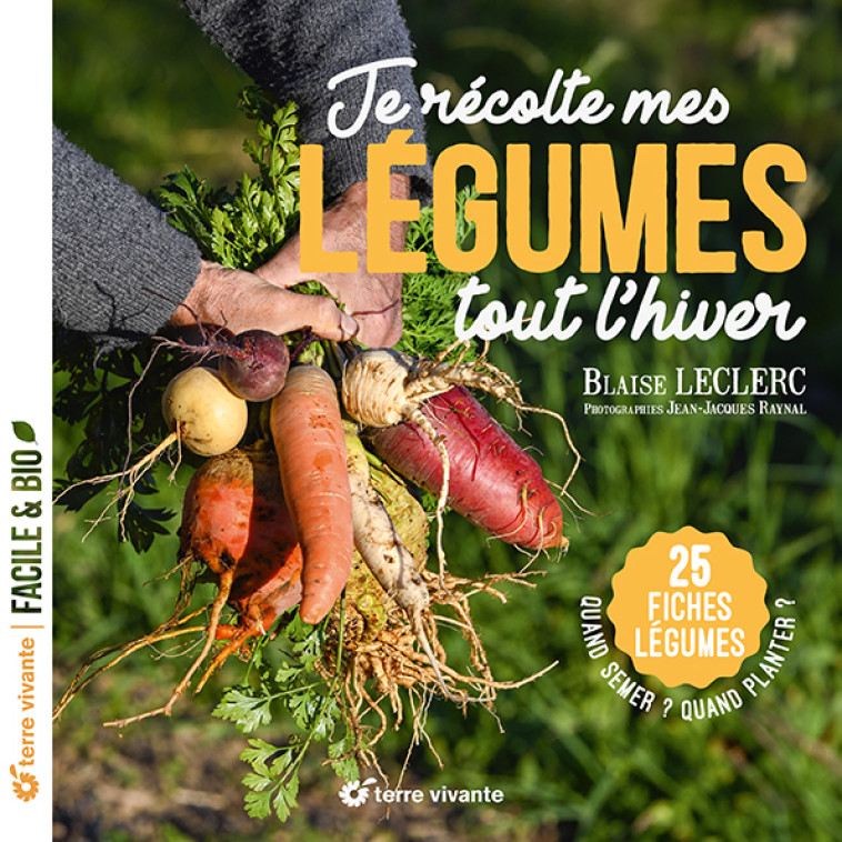 Je récolte mes légumes tout l’hiver - BLAISE LECLERC, Jean-Jacques Raynal - TERRE VIVANTE