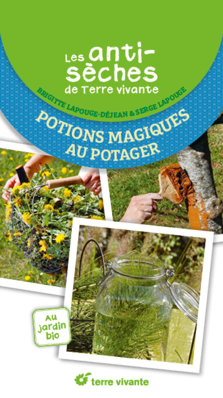 Les antisèches de Terre vivante : Potions magiques au potager - Serge Lapouge, Brigitte Lapouge-Déjean, Serge Lapouge, Brigitte Lapouge-Déjean - TERRE VIVANTE