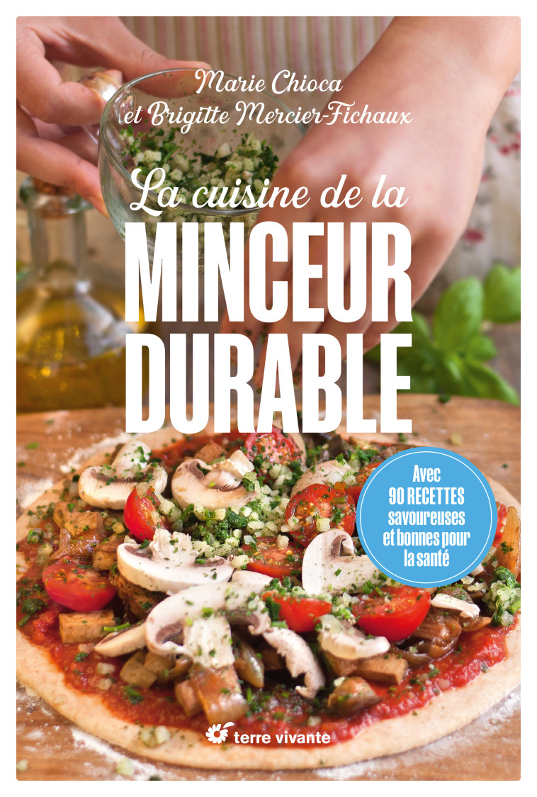 La cuisine de la minceur durable - Nouvelle édition - Marie Chioca, Brigitte Mercier-Fichaux, Marie Chioca, Brigitte Mercier-Fichaux - TERRE VIVANTE