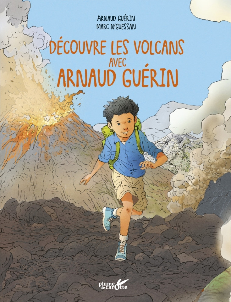Explore les volcans avec Arnaud Guérin - Arnaud Guérin, Marc N'Guessan, Cindy Chapelle - PLUME CAROTTE