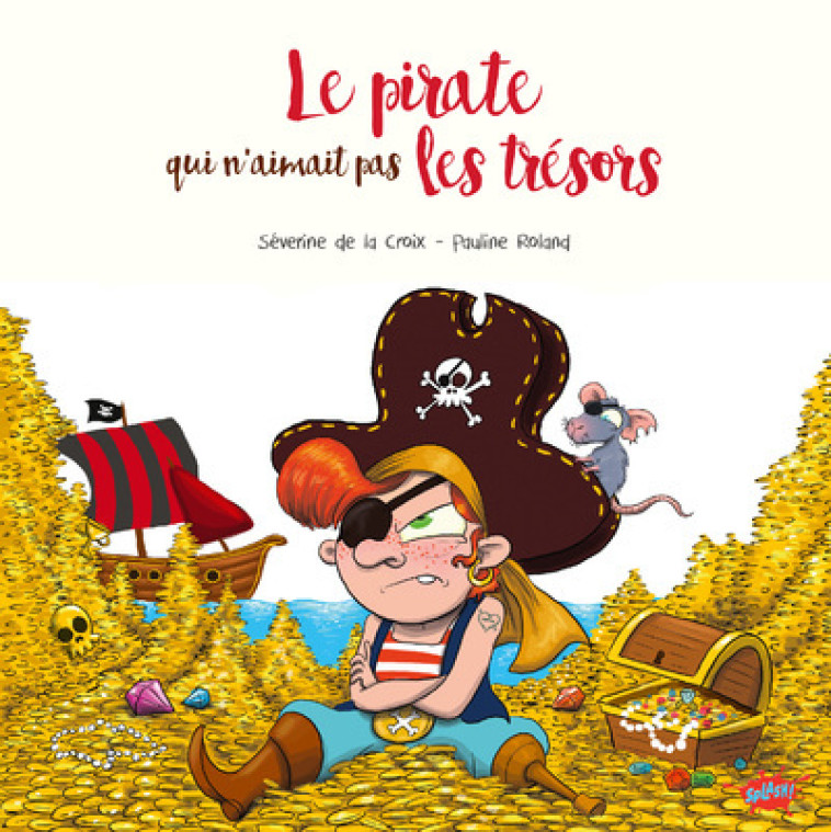 Le pirate qui n'aimait pas les trésors - Séverine de La Croix, Pauline Roland, Joël Odone, Séverine de La Croix, Pauline Roland, Joël Odone - EDITIONS SPLASH