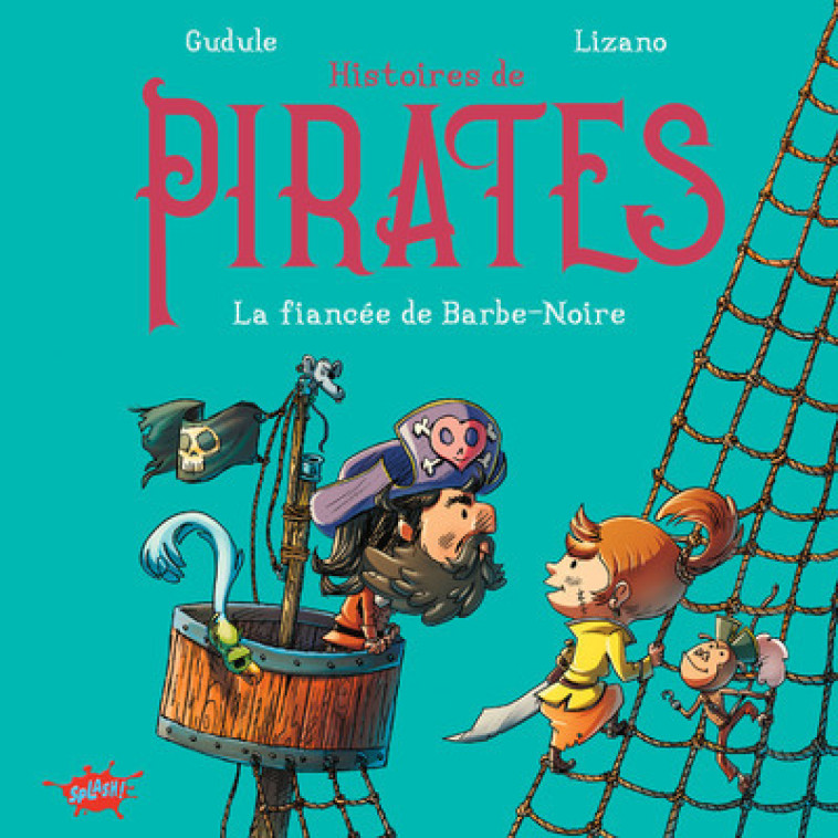 Histoires de pirates - La fiancée de Barbe-Noire - Gudule Gudule, Marc Lizano,  Gudule,  Gudule, Marc Lizano, Marc Lizano - EDITIONS SPLASH