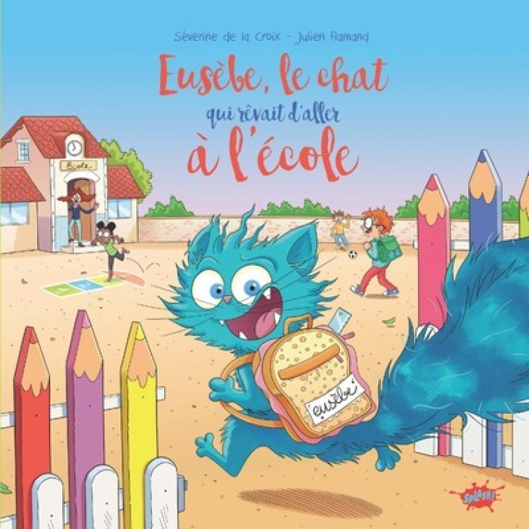 Eusèbe, le chat qui rêvait d'aller à l'école - Julien Flamand, Séverine de La Croix, Séverine de La Croix, Julien Flamand - EDITIONS SPLASH