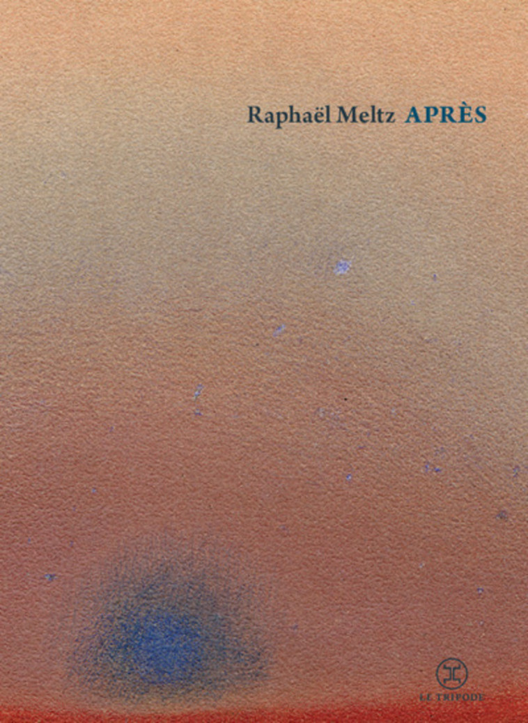 Après - Raphaël Meltz, Raphaël Meltz - LE TRIPODE
