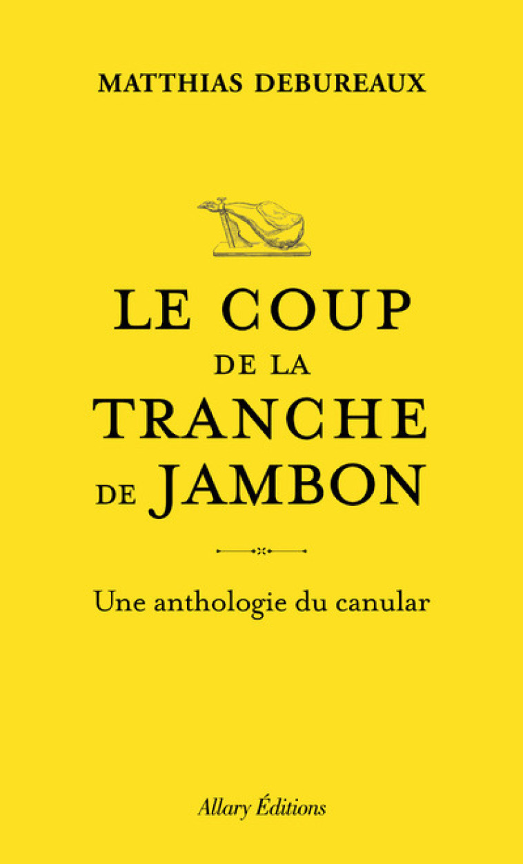 Le coup de la tranche de jambon - Une anthologie du canular - Matthias Debureaux - ALLARY