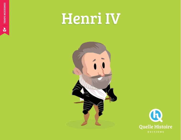 Henri IV - Bruno Wennagel Bruno Wennagel, Mathieu Ferret Mathieu Ferret, Patricia Crété Patricia Crété, Bruno Wennagel,  Mathieu Ferret,  Patricia Crété, Mathieu Ferret, Patricia Crété - QUELLE HISTOIRE