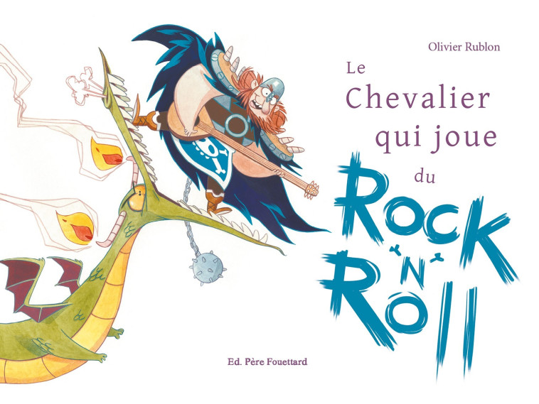 Le chevalier qui joue du Rock'n'roll - Olivier Rublon, Olivier Rublon - PERE FOUETTARD