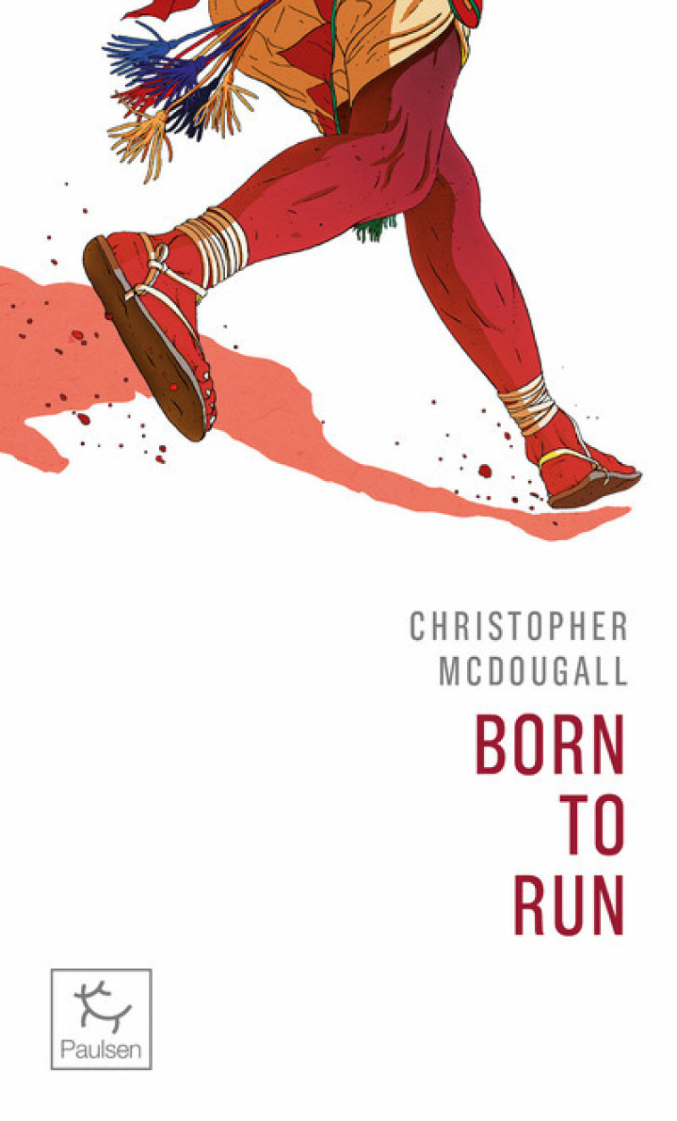 Born to run - Christopher McDougall, Kilian Jornet, Jean-Philippe Lefief, Christopher McDougall, Kilian Jornet, Jean-Philippe Lefief - PAULSEN