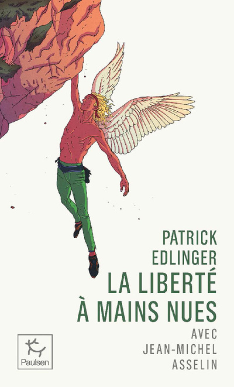 Liberté à mains nues - Jean-Michel Asselin, Patrick Edlinger, Patrick Edlinger, Jean-Michel Asselin - PAULSEN