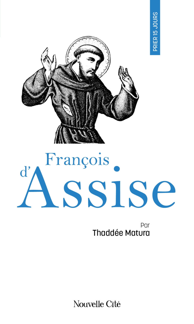 Prier 15 jours avec François d'Assise - Thaddée Matura - NOUVELLE CITE