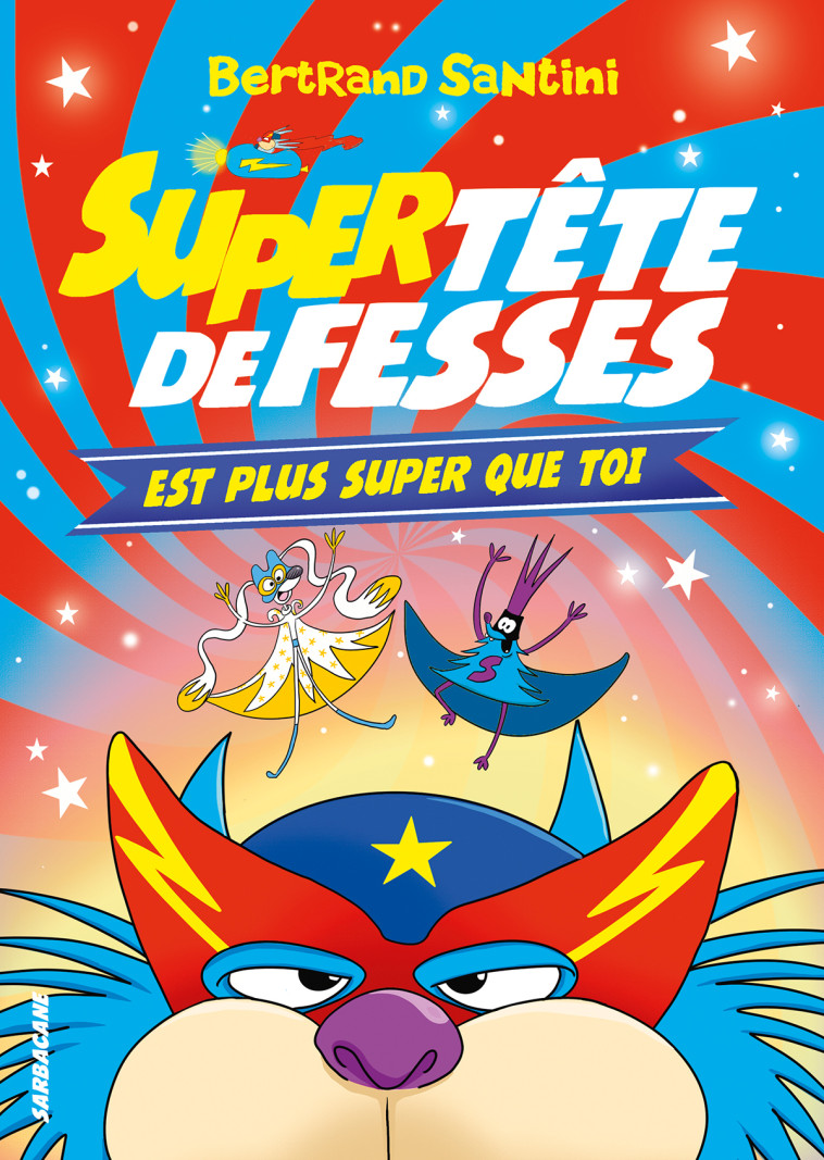Super Tête de Fesses est plus super que toi - Bertrand Santini, Bertrand Santini - SARBACANE