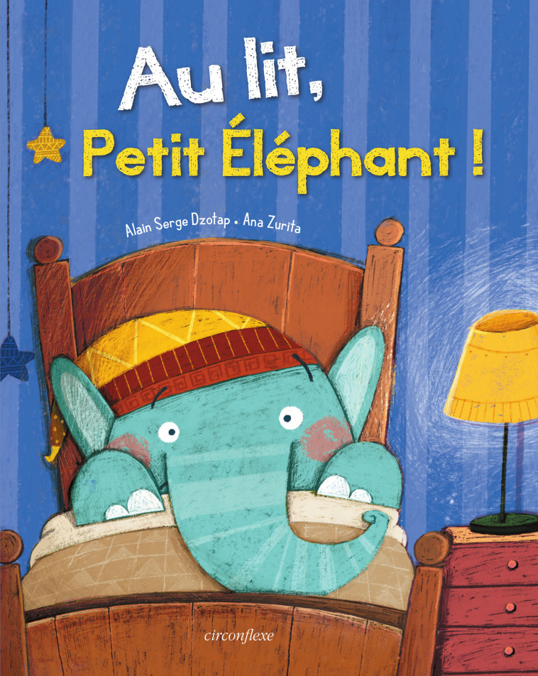 Au lit, Petit Éléphant ! - Alain Serge Dzotap, Ana Zurita - CIRCONFLEXE