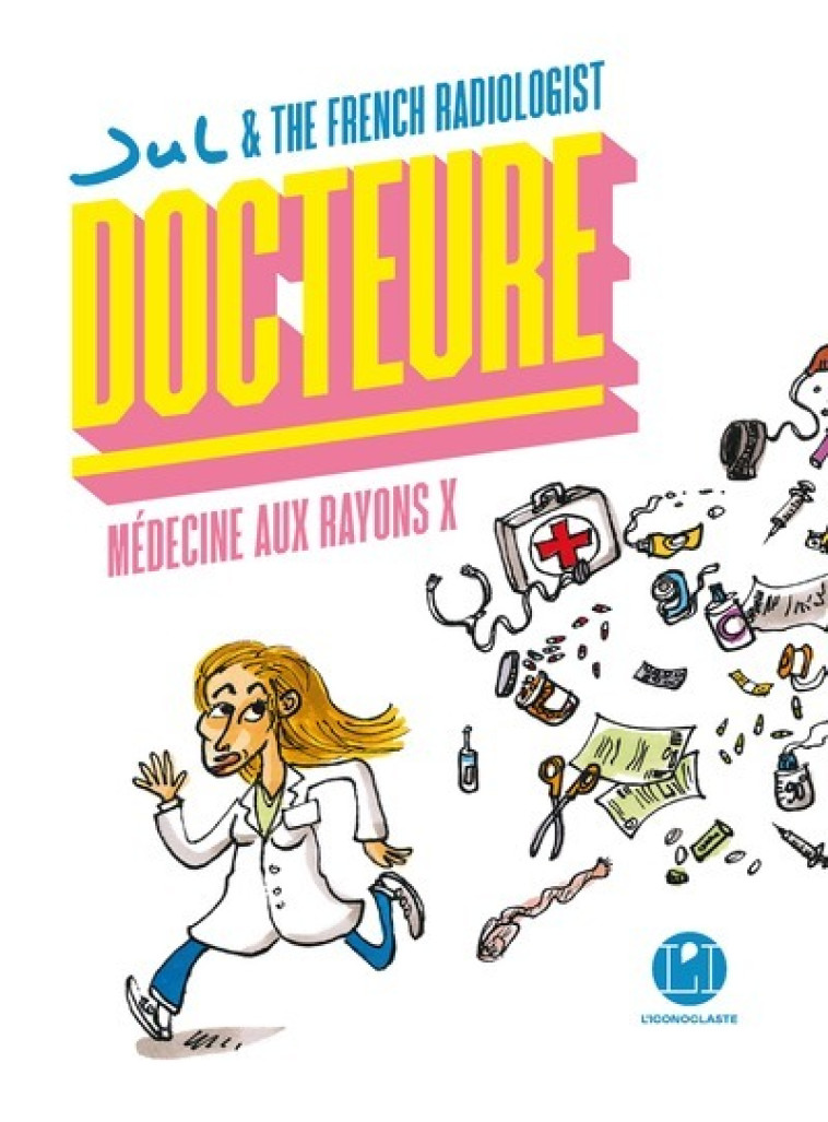 Docteure - Médecine aux rayons X - Sophie-Hélène Zaimi, Jul Jul - ICONOCLASTE