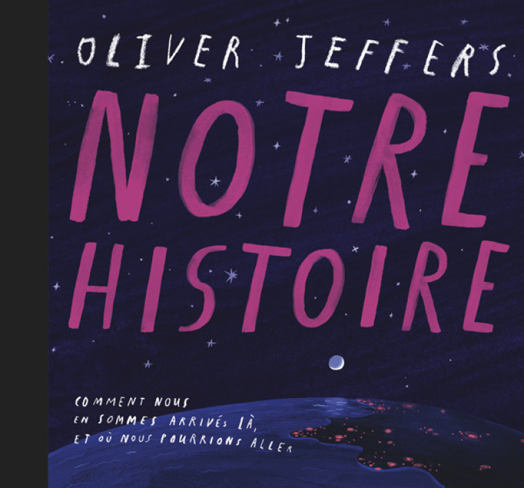 Notre histoire -  JEFFERS OLIVER, Oliver Jeffers, Rosalind Elland-Goldsmith, Oliver Jeffers, Rosalind Elland-Goldsmith - KALEIDOSCOPE