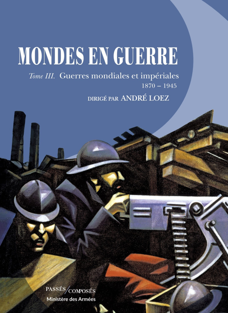 Mondes en guerre - Tome III - André Loez, Hervé Drévillon, André Loez, Hervé Drévillon - PASSES COMPOSES