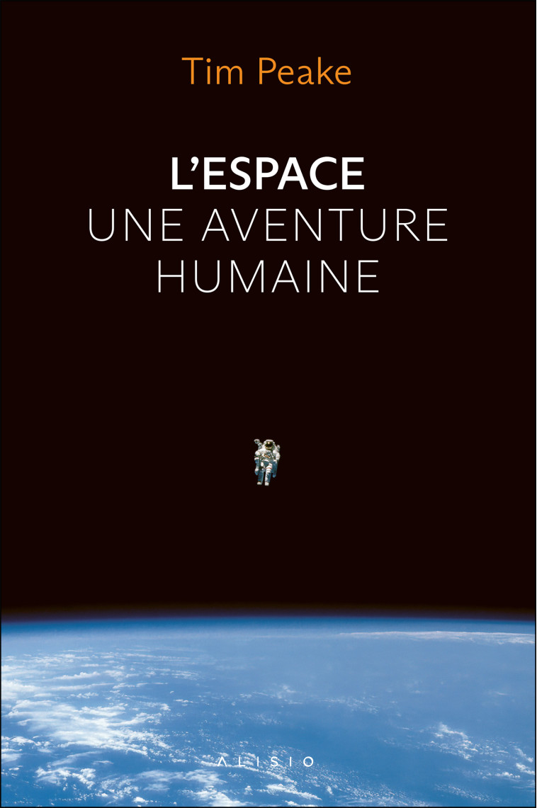 L'espace, une aventure humaine - Tim PEAKE, Laurent Bury, Tim PEAKE, Laurent Bury - ALISIO
