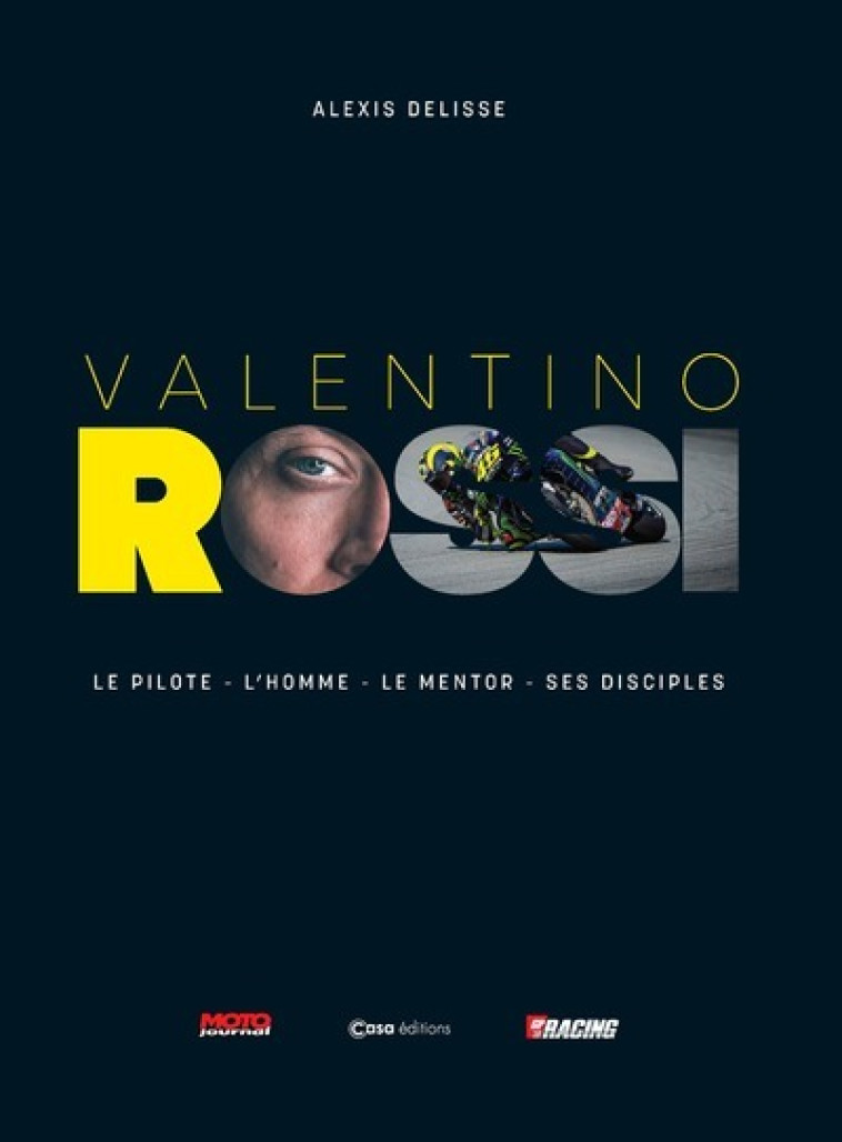 Valentino Rossi - Le pilote - l'homme - le mentor - ses disciples - Alexis Delisse, Johann Zarco - CASA