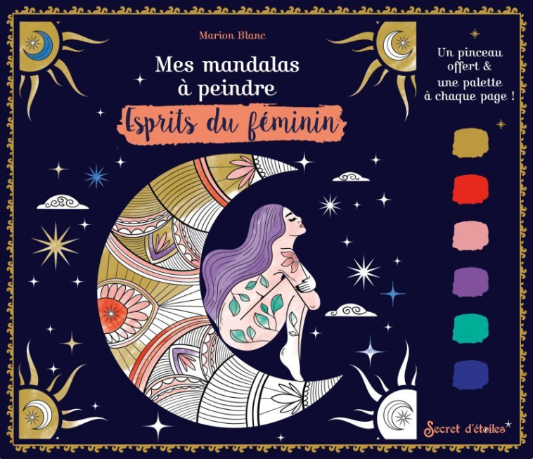 Mes mandalas à peindre : esprits du féminin - Marion Blanc, Marion Blanc - SECRET ETOILES