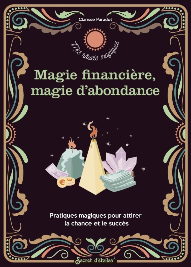 Rituels d abondance et de magie financière - Clarisse Paradot, Clarisse Paradot - SECRET ETOILES