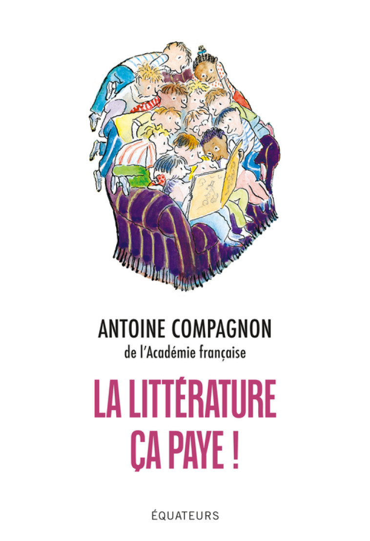 La littérature, ça paye -  Compagnon Antoine, Antoine Compagnon, Antoine Compagnon - DES EQUATEURS