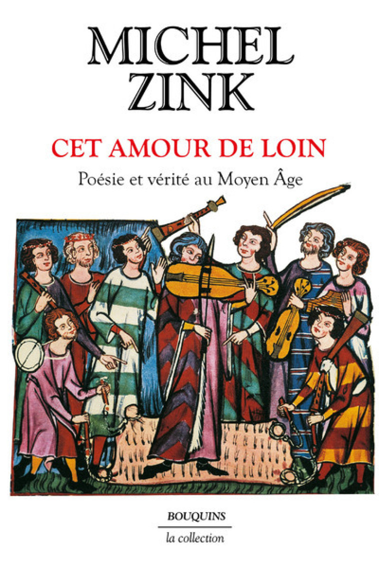 Cet amour de loin - Poésie et vérité au Moyen Âge - Michel Zink, Michel Zink - BOUQUINS