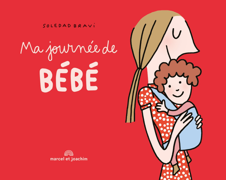 MA JOURNÉE DE BÉBÉ - Soledad Bravi - MARCEL JOACHIM