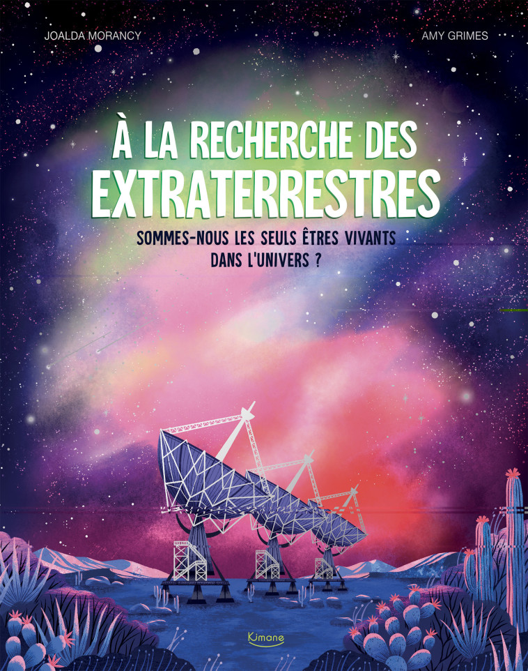 À la recherche des extraterrestres - Sommes-nous les seuls êtres vivants dans l'univers ? - Amy Grimes, Amy Grimes,  Collectif - KIMANE