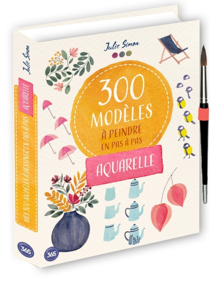 300 modèles à peindre en pas à pas - Aquarelle - Lise Herzog, Julie SIMON, Julie SIMON - 365 PARIS