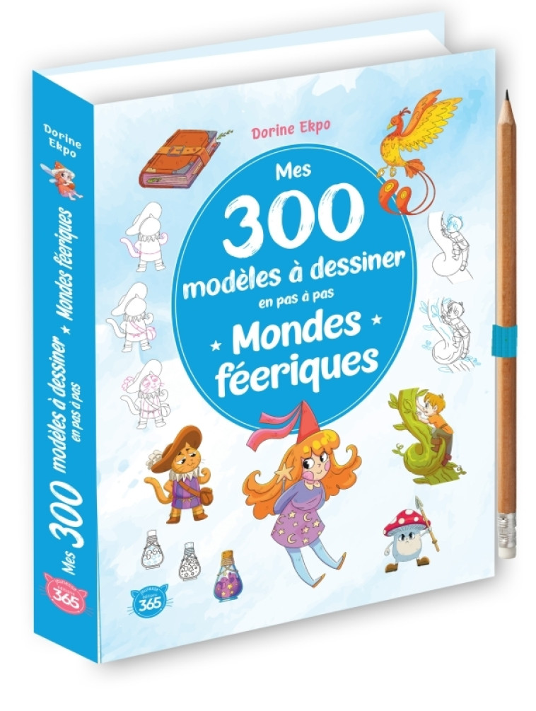 Mes 300 modèles à dessiner en pas à pas - Mondes féériques - Dorine Ekpo, Dorine Ekpo - 365 PARIS