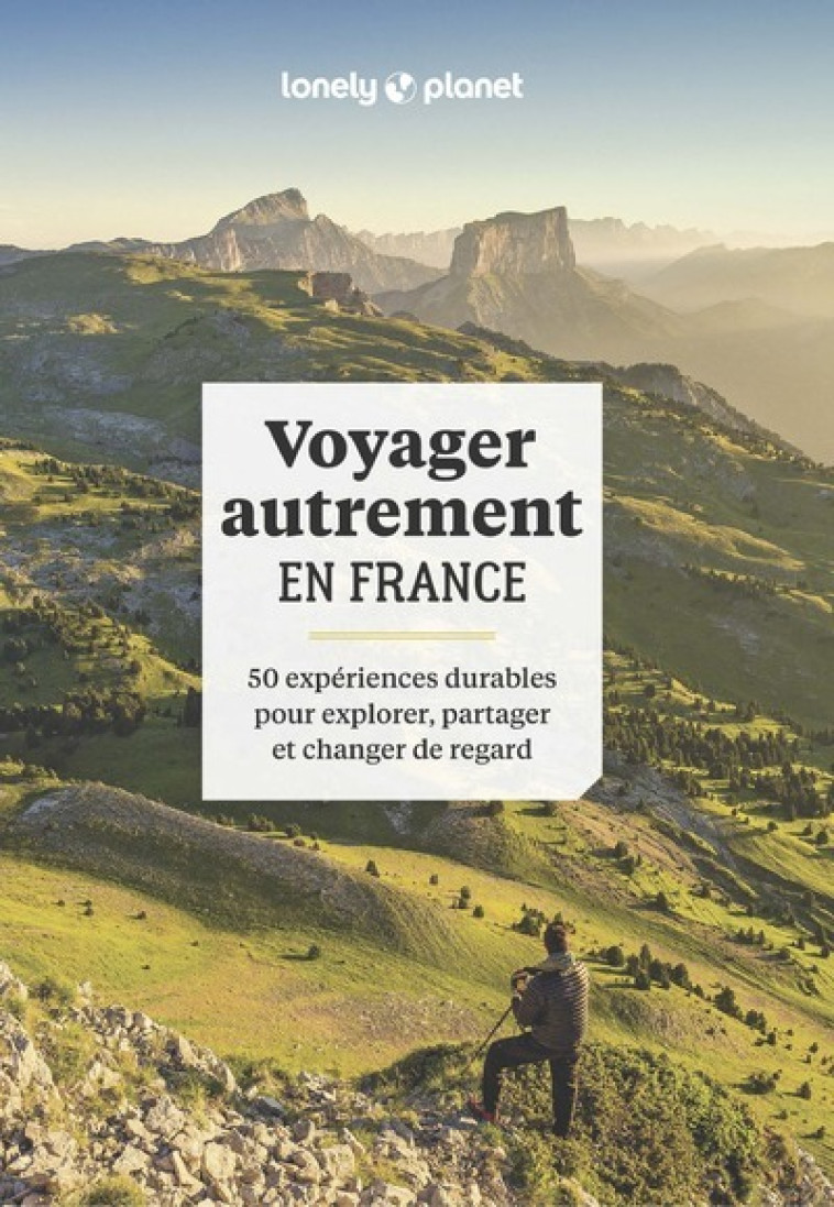 Voyager autrement en France - 50 expériences durables pour explorer, partager et changer de regard - Lonely Planet Lonely Planet, Élodie Rothan - LONELY PLANET