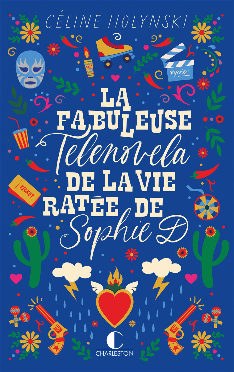 La fabuleuse telenovela de la vie ratée de Sophie D - Holinsky Celine, Céline Holynski, Céline Holynski - CHARLESTON
