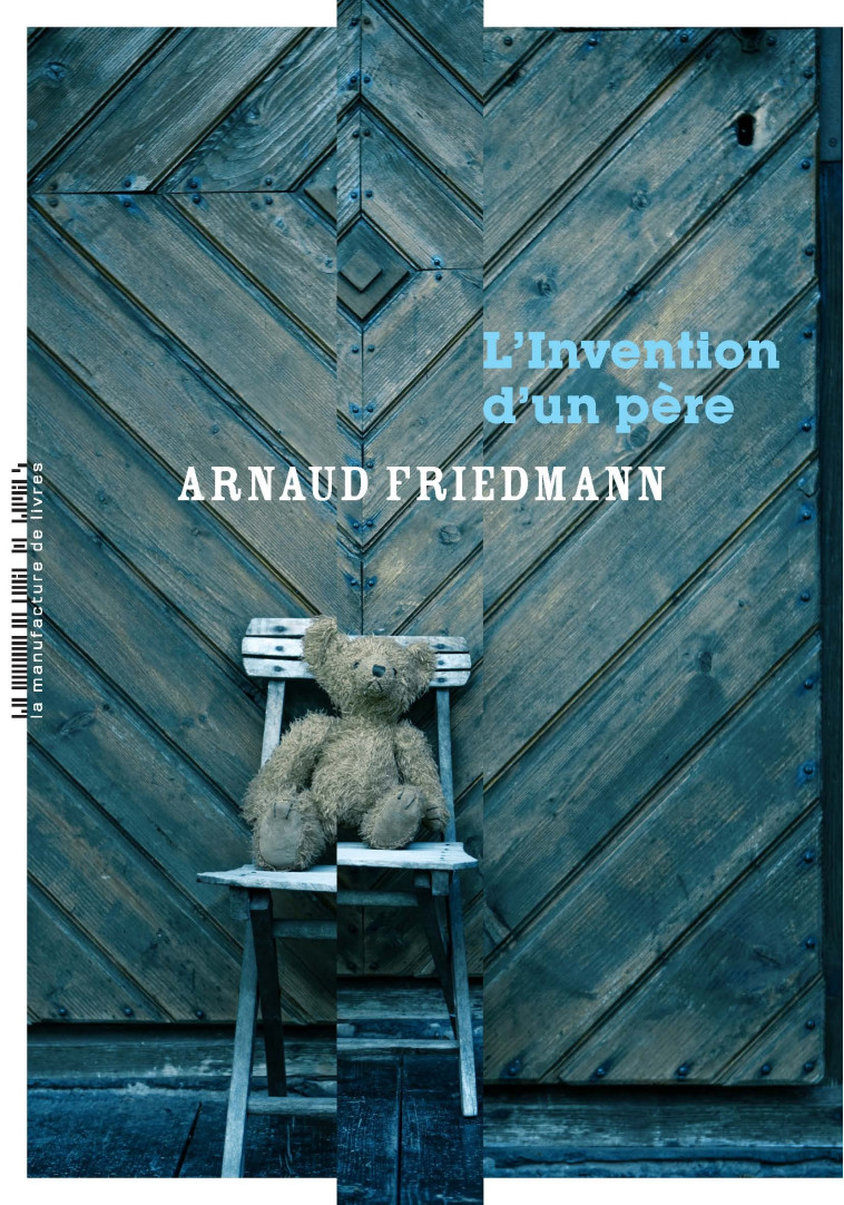 L'invention d'un père - Arnaud Friedmann - MANUFACTURE LIV