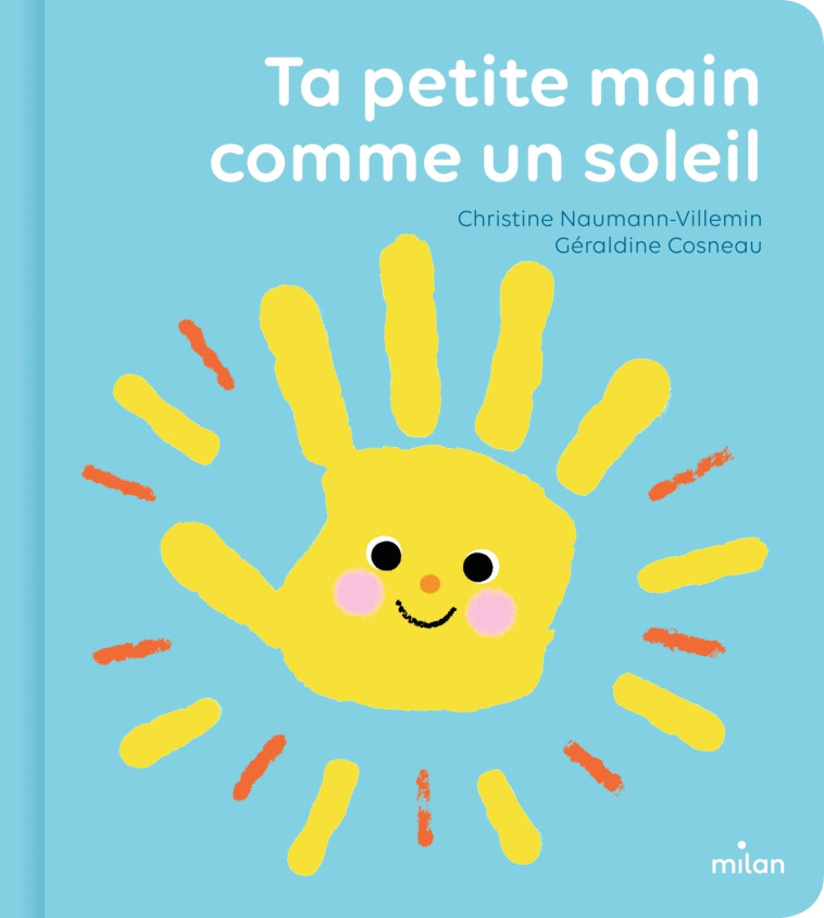 Ta petite main comme un soleil - Christine Naumann-Villemin, Géraldine Cosneau, Christine Naumann-Villemin, Géraldine Cosneau - MILAN