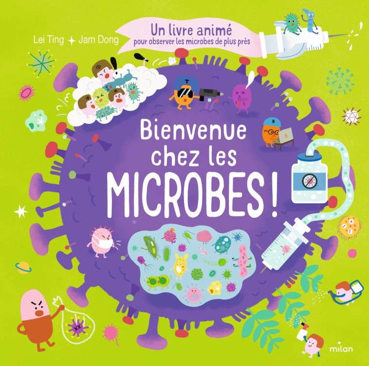 Bienvenue chez les microbes ! - Un livre animé pour tout comprendre sur les microbes - Jam Dong, Lei Ting, Emmanuel Gros - MILAN