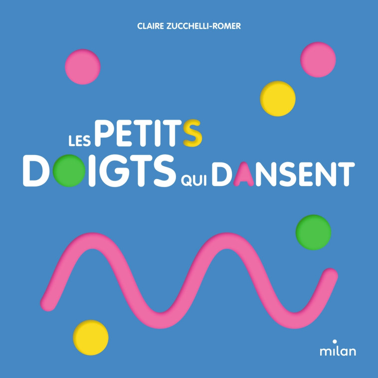 Les petits doigts qui dansent - Claire Zucchelli-Romer, Claire Zucchelli-Romer - MILAN