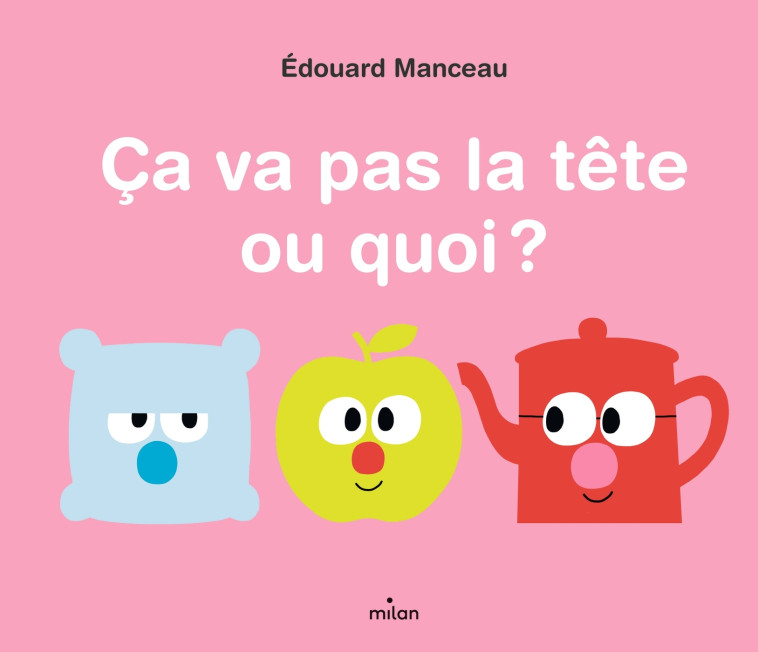 Ça va pas la tête ou quoi ? - Edouard Manceau - MILAN