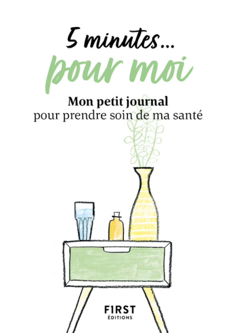5 minutes... pour moi - Mon petit journal pour prendre soin de ma santé - Collectif Collectif,  Collectif - FIRST