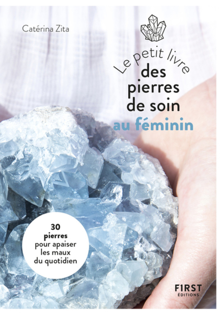 Le Petit Livre des pierres de soin au féminin - Catérina Zita - FIRST