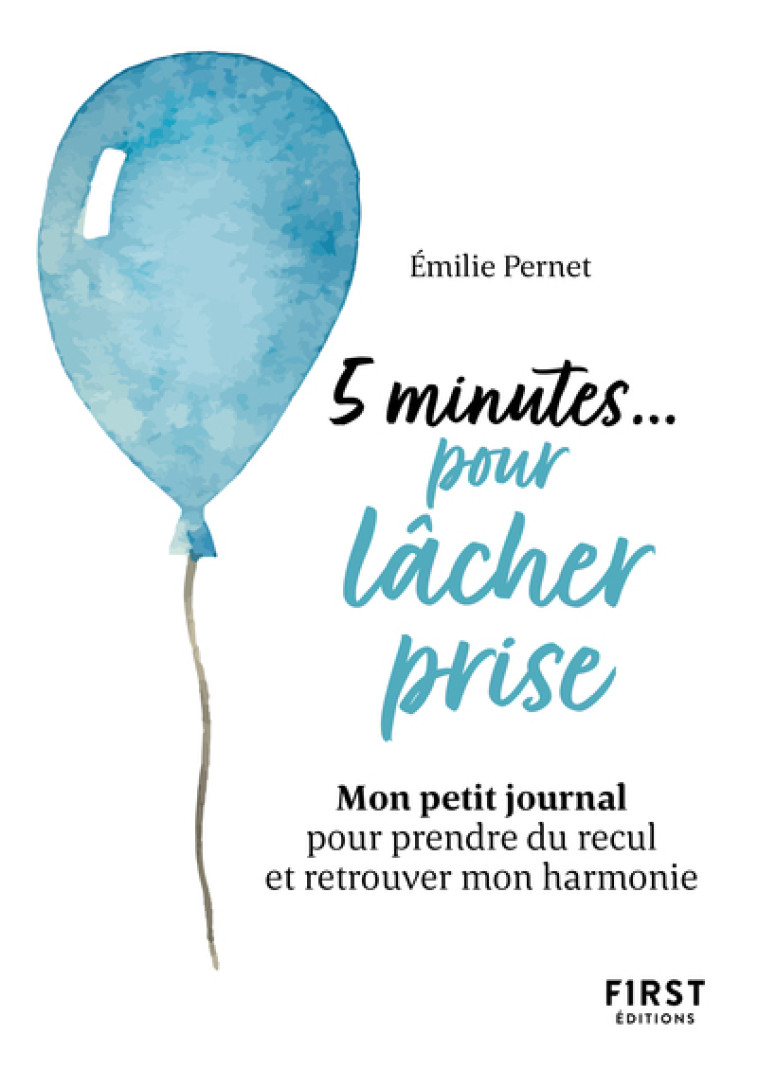 Petit livre - 5 minutes... pour lâcher prise - Mon petit journal pour prendre du recul et retrouver mon harmonie - Emilie Pernet, Emilie Pernet - FIRST