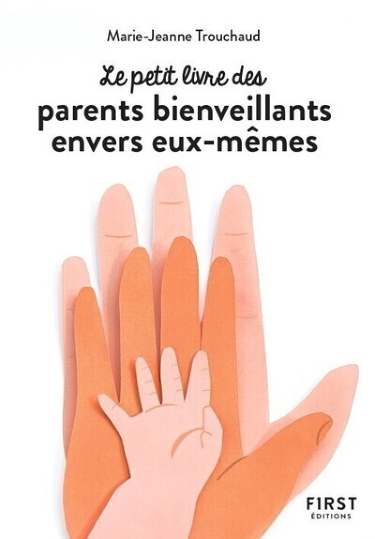 Petit livre des parents bienveillants envers eux-mêmes - Collectif Collectif, Marie-Jeanne Trouchaud - FIRST